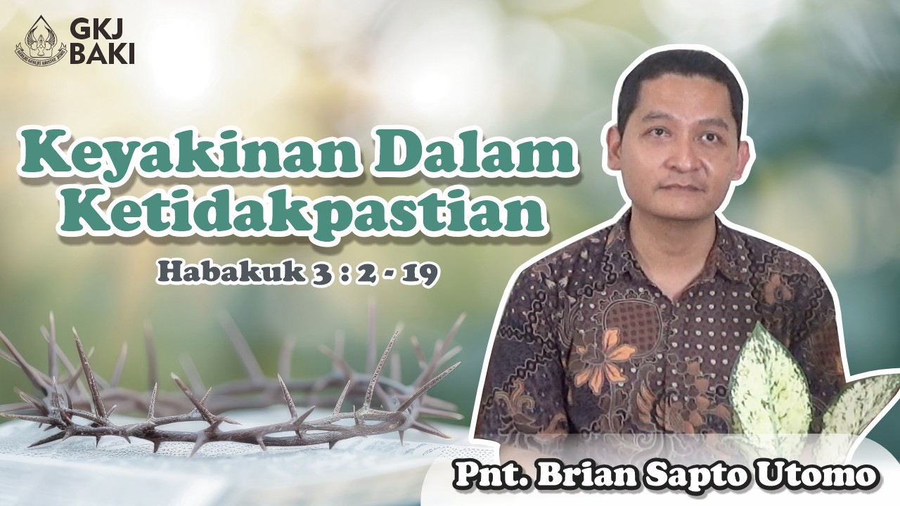 renungan, Keyakinan Dalam Ketidakpastian, Brian Sapto Utomo, gereja kristen jawa, gkj, gkj baki, gereja kristen jawa baki, baki, sukoharjo, gkj klasis sukoharjo, klasis sukoharjo, klasis, sinode gkj, sinode 